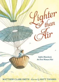 Lighter than Air: Sophie Blanchard, the First Woman Pilot